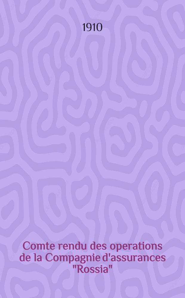 Comte rendu des operations de la Compagnie d'assurances "Rossia"