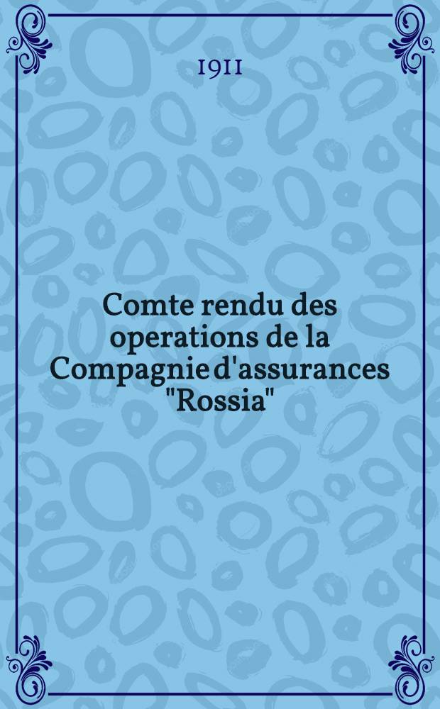 Comte rendu des operations de la Compagnie d'assurances "Rossia"