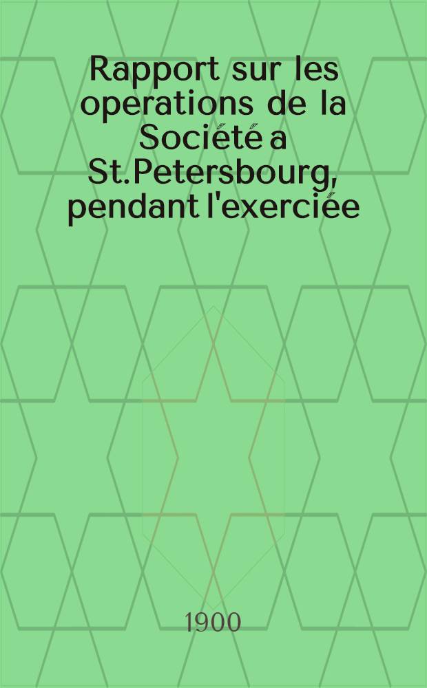 Rapport sur les operations de la Société a St.Petersbourg, pendant l'exerciée