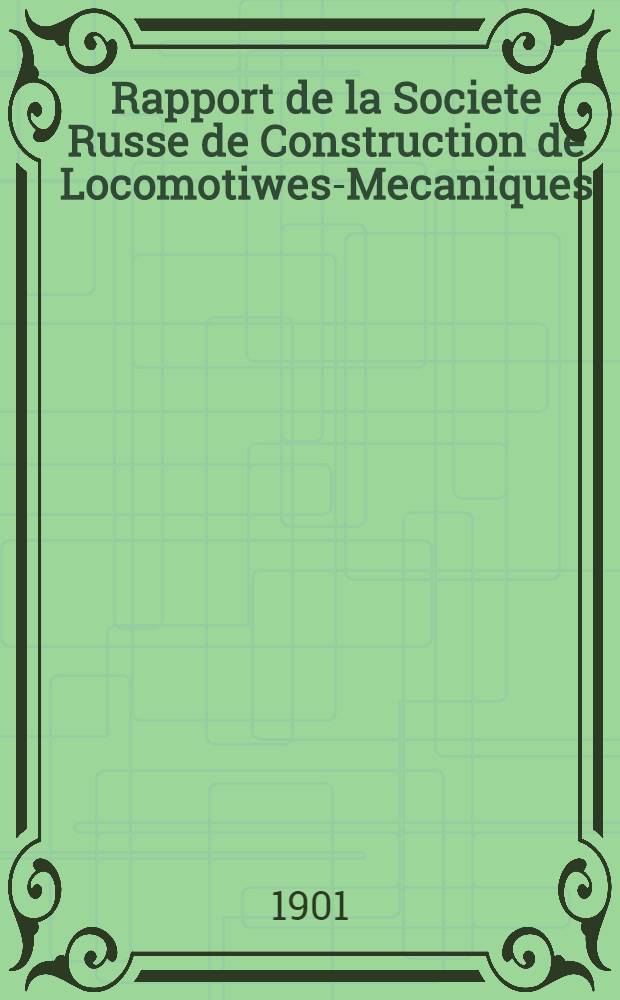 Rapport de la Societe Russe de Construction de Locomotiwes-Mecaniques