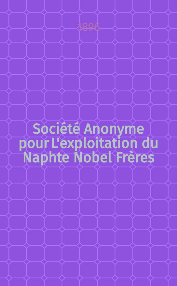 Société Anonyme pour L'exploitation du Naphte Nobel Frères : Compte-Rendu de L'exercice