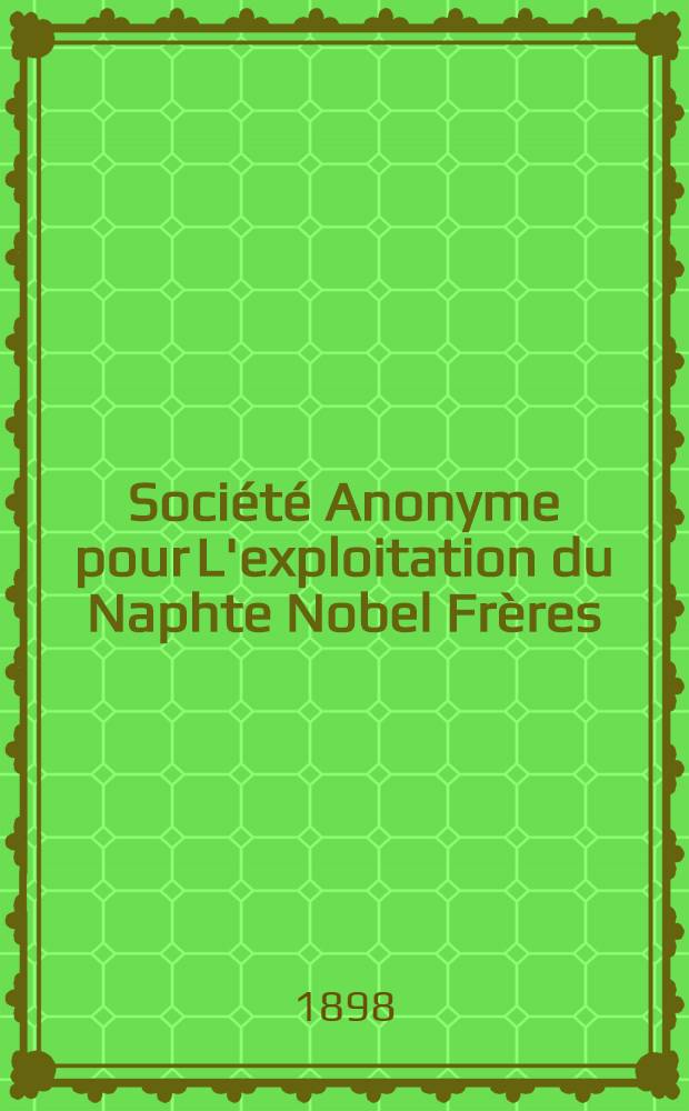 Société Anonyme pour L'exploitation du Naphte Nobel Frères : Compte-Rendu de L'exercice