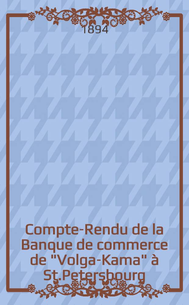 Compte-Rendu de la Banque de commerce de "Volga-Kama" &agrave; St.Petersbourg