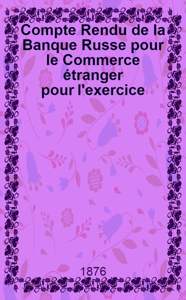 Compte Rendu de la Banque Russe pour le Commerce &eacute;tranger pour l'exercice