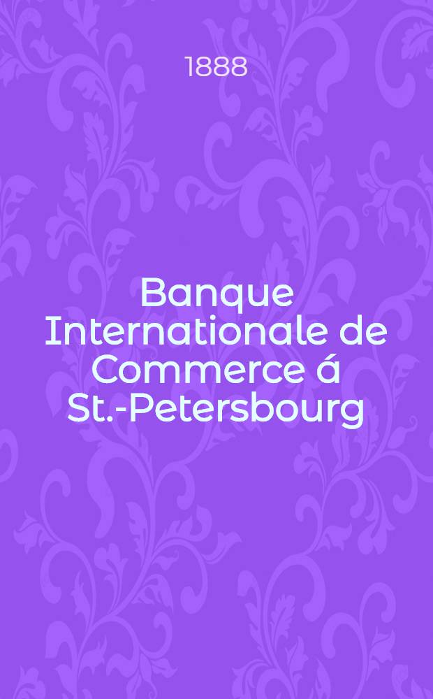 Banque Internationale de Commerce á St.-Petersbourg : Rapport a L'assemblée Générale des Actionnaires