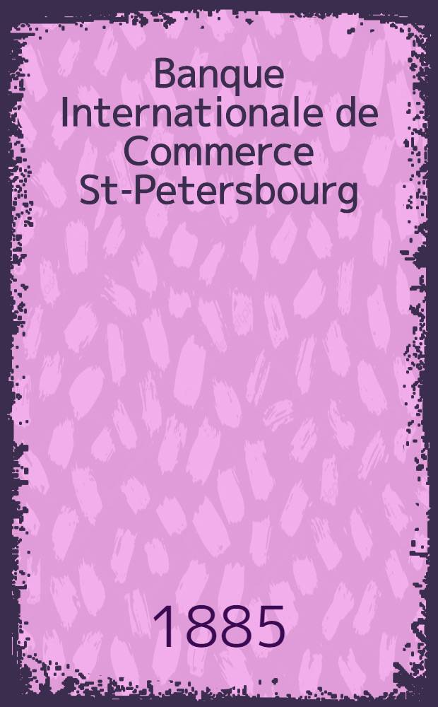 Banque Internationale de Commerce St-Petersbourg : Compte-Rendu des Operations de l'exercice