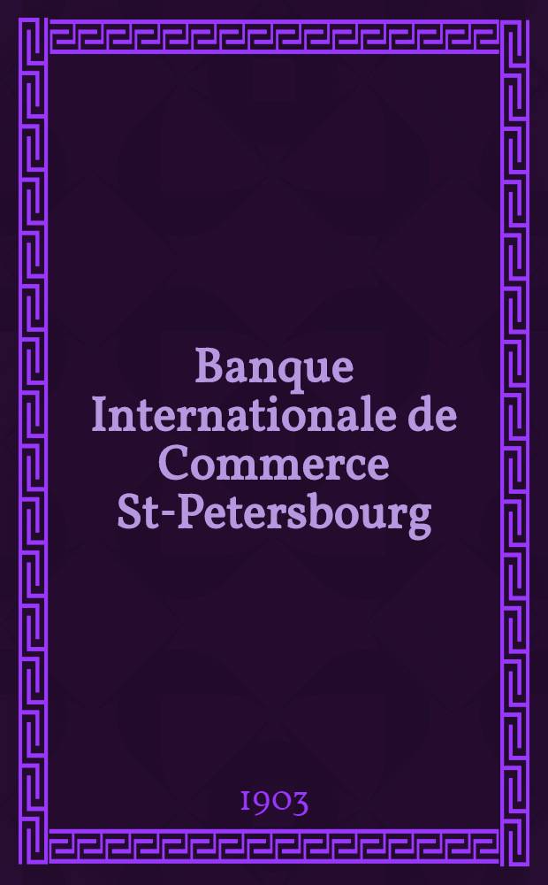Banque Internationale de Commerce St-Petersbourg : Compte-Rendu des Operations de l'exercice