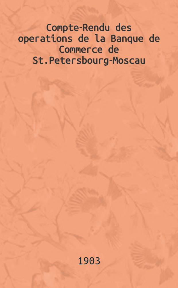 Compte-Rendu des operations de la Banque de Commerce de St.Petersbourg-Moscau