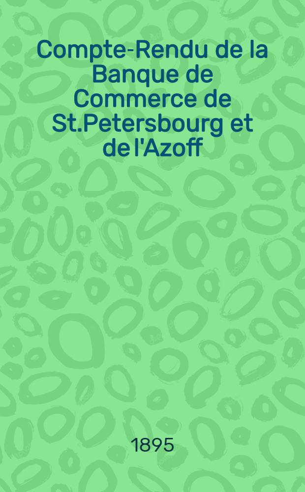 Compte-Rendu de la Banque de Commerce de St.Petersbourg et de l'Azoff