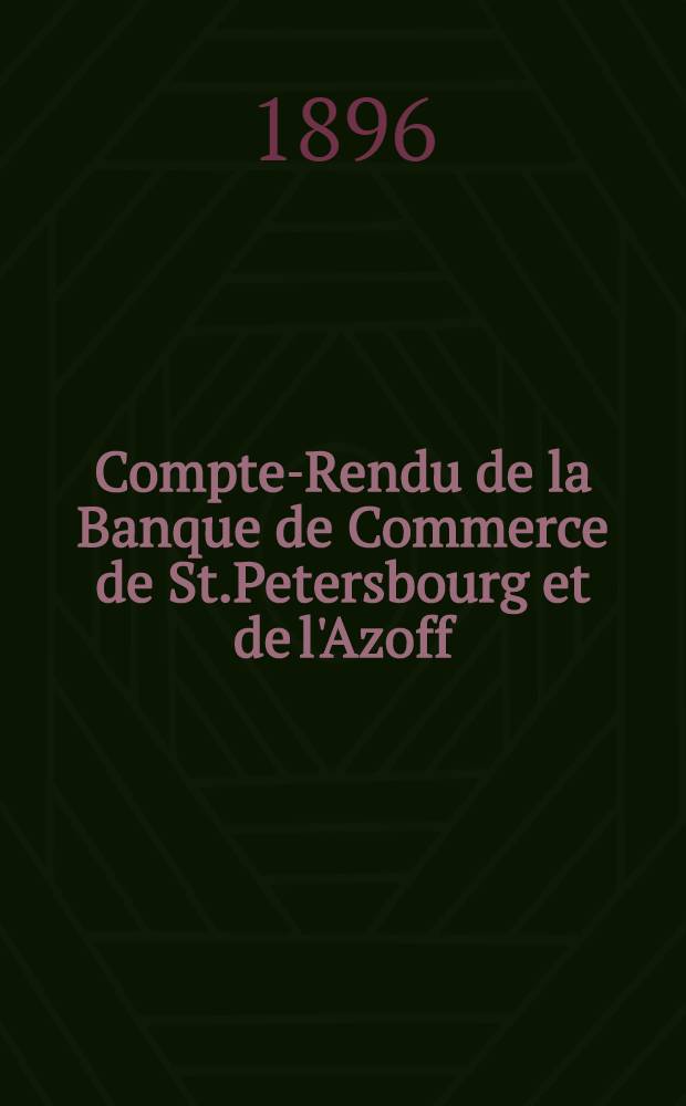 Compte-Rendu de la Banque de Commerce de St.Petersbourg et de l'Azoff