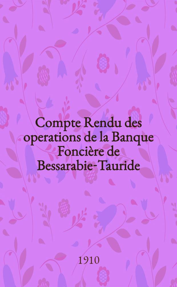 Compte Rendu des operations de la Banque Foncière de Bessarabie-Tauride