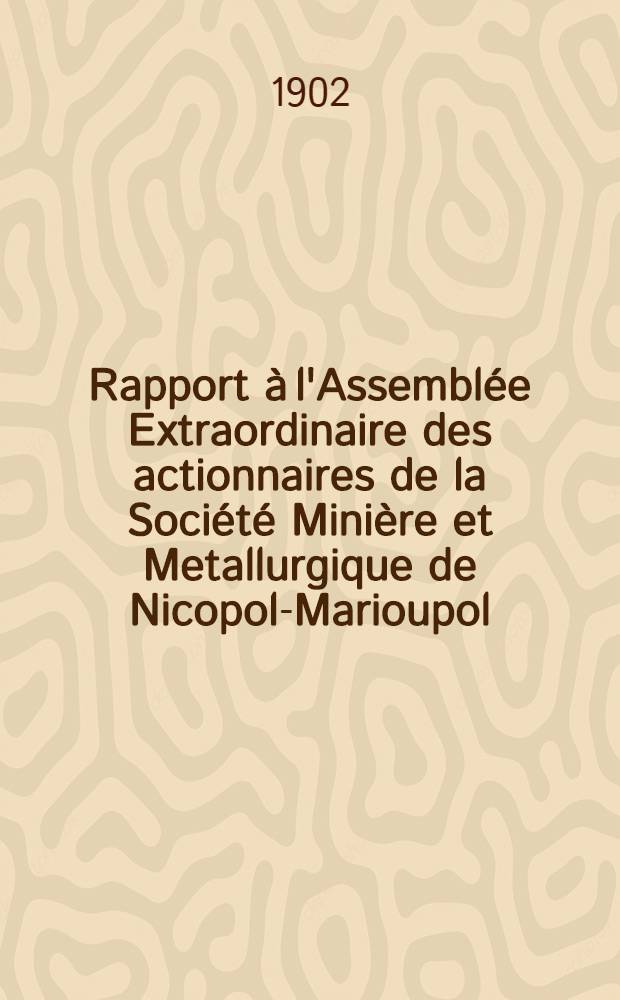 Rapport à l'Assemblée Extraordinaire des actionnaires de la Société Minière et Metallurgique de Nicopol-Marioupol