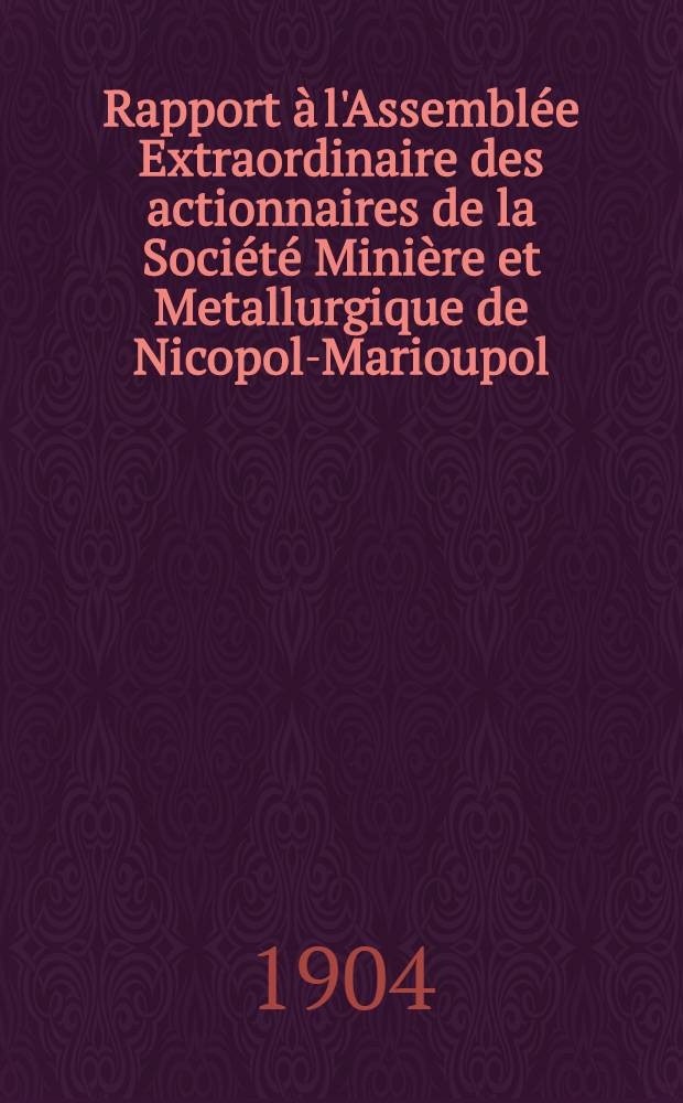 Rapport à l'Assemblée Extraordinaire des actionnaires de la Société Minière et Metallurgique de Nicopol-Marioupol