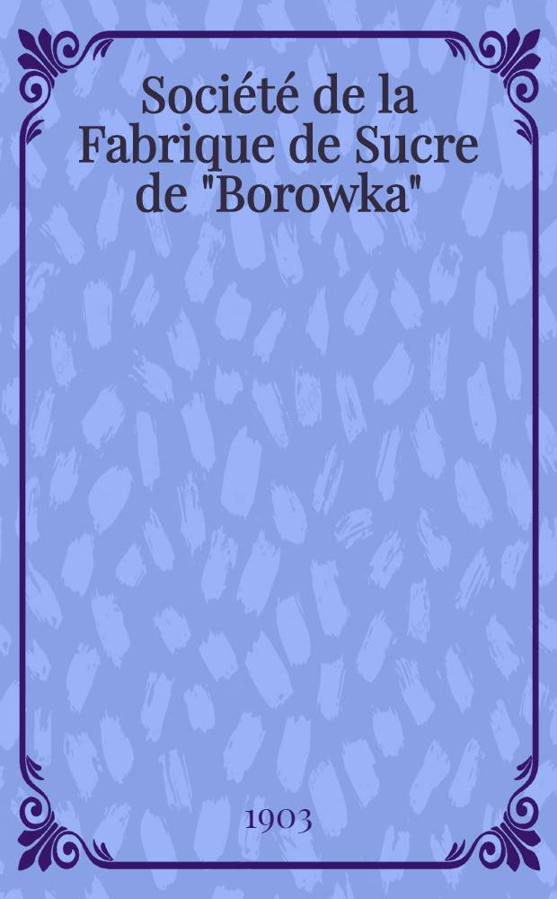 Société de la Fabrique de Sucre de "Borowka"