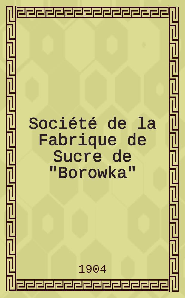Société de la Fabrique de Sucre de "Borowka"
