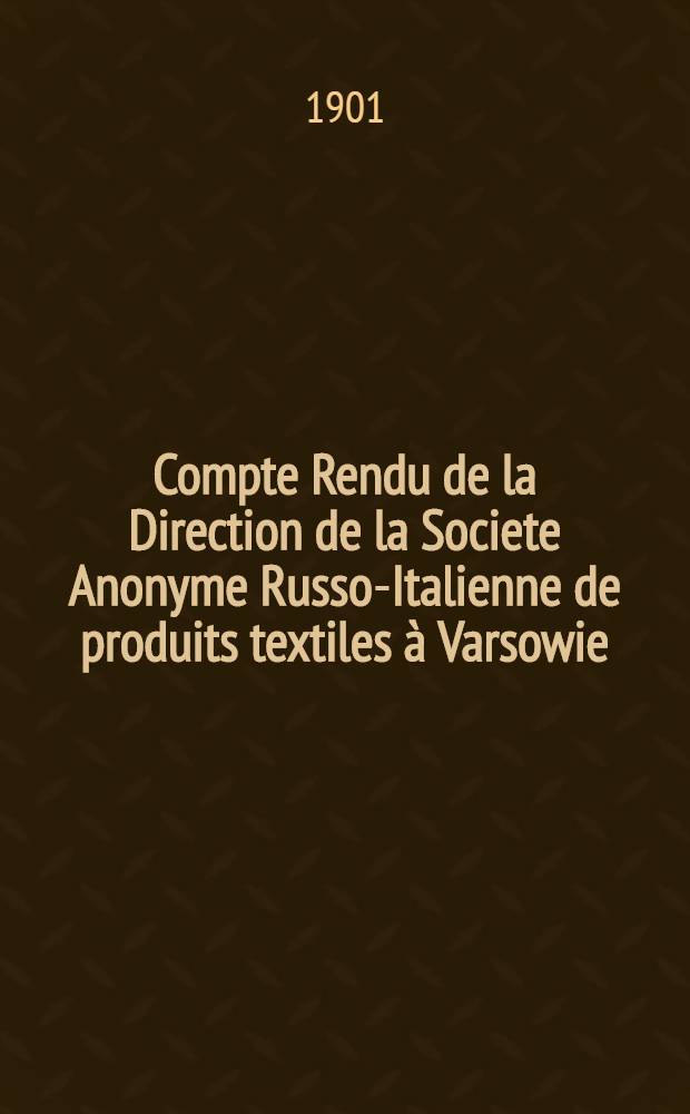 Compte Rendu de la Direction de la Societe Anonyme Russo-Italienne de produits textiles à Varsowie