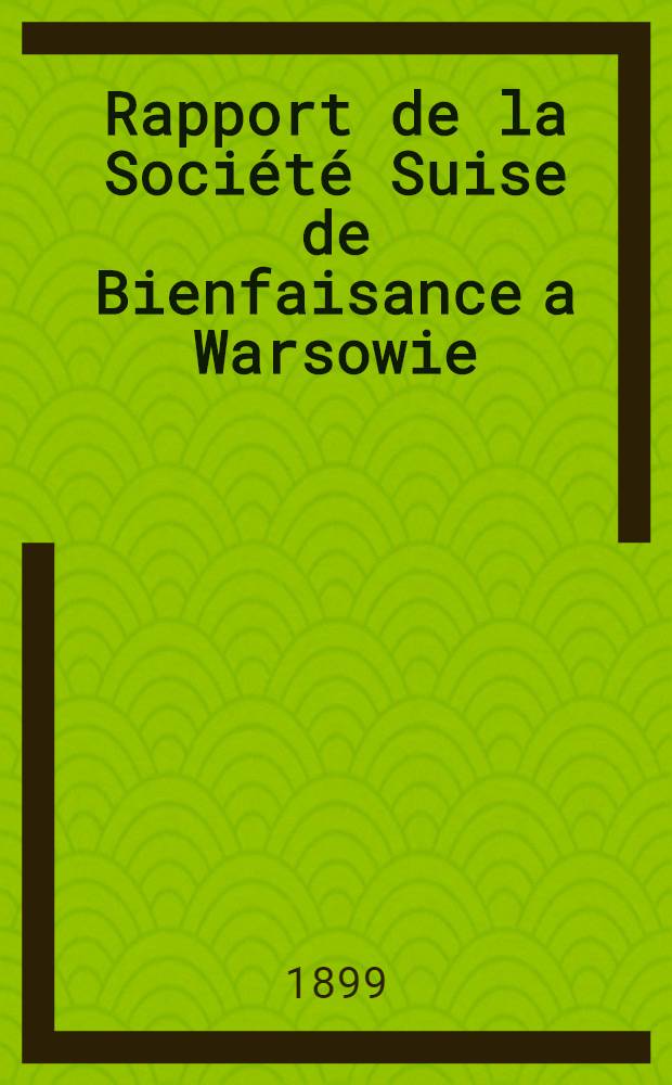 Rapport de la Société Suise de Bienfaisance a Warsowie