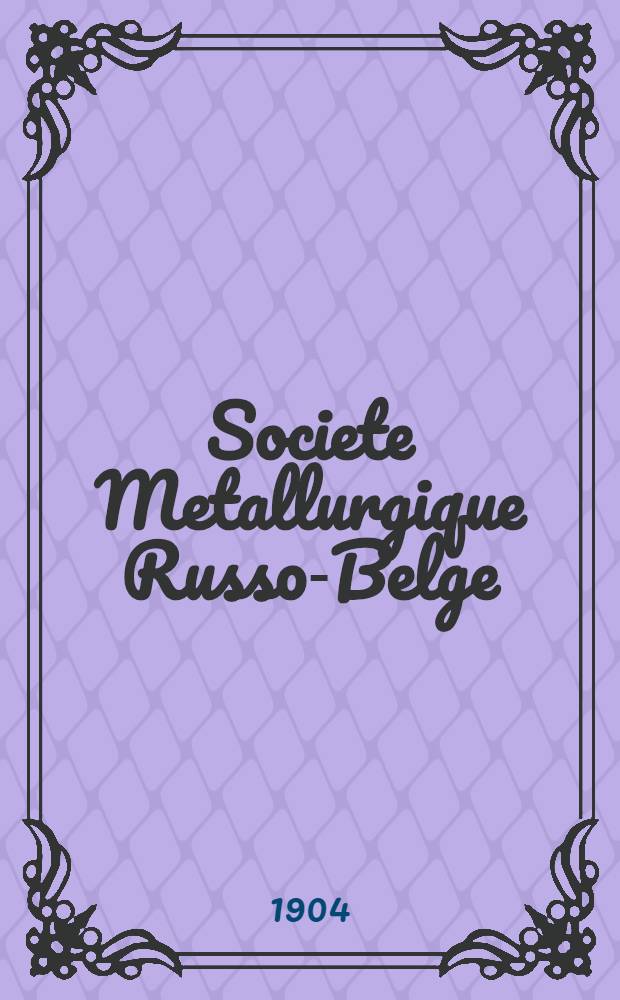 Societe Metallurgique Russo-Belge : Rapport du Conseil D'administration aux Actionnaires sur le Bilan de L'exercice
