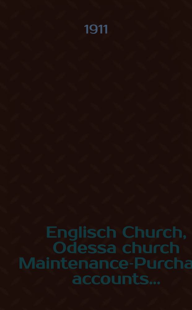 Englisch Church, Odessa church Maintenance-Purchase accounts ..