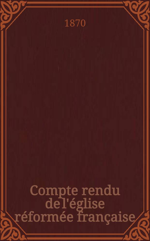 Compte rendu de l'&eacute;glise r&eacute;form&eacute;e fran&ccedil;aise