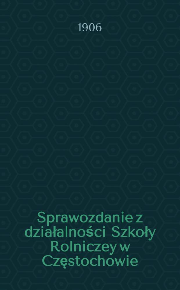 Sprawozdanie z działalności Szkoły Rolniczey w Częstochowie