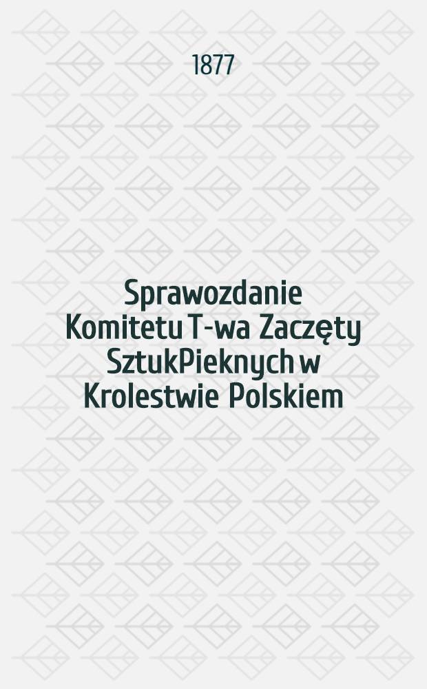 Sprawozdanie Komitetu T-wa Zaczęty SztukPieknych w Krolestwie Polskiem