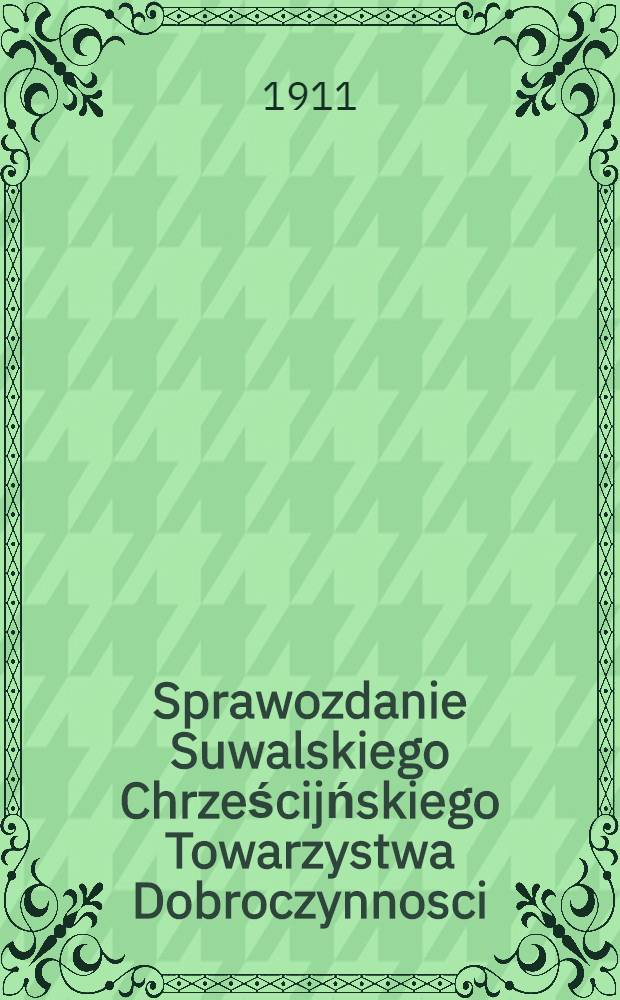Sprawozdanie Suwalskiego Chrześcijńskiego Towarzystwa Dobroczynnosci