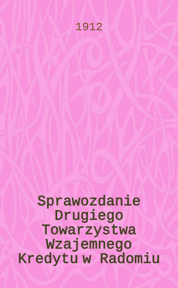 Sprawozdanie Drugiego Towarzystwa Wzajemnego Kredytu w Radomiu