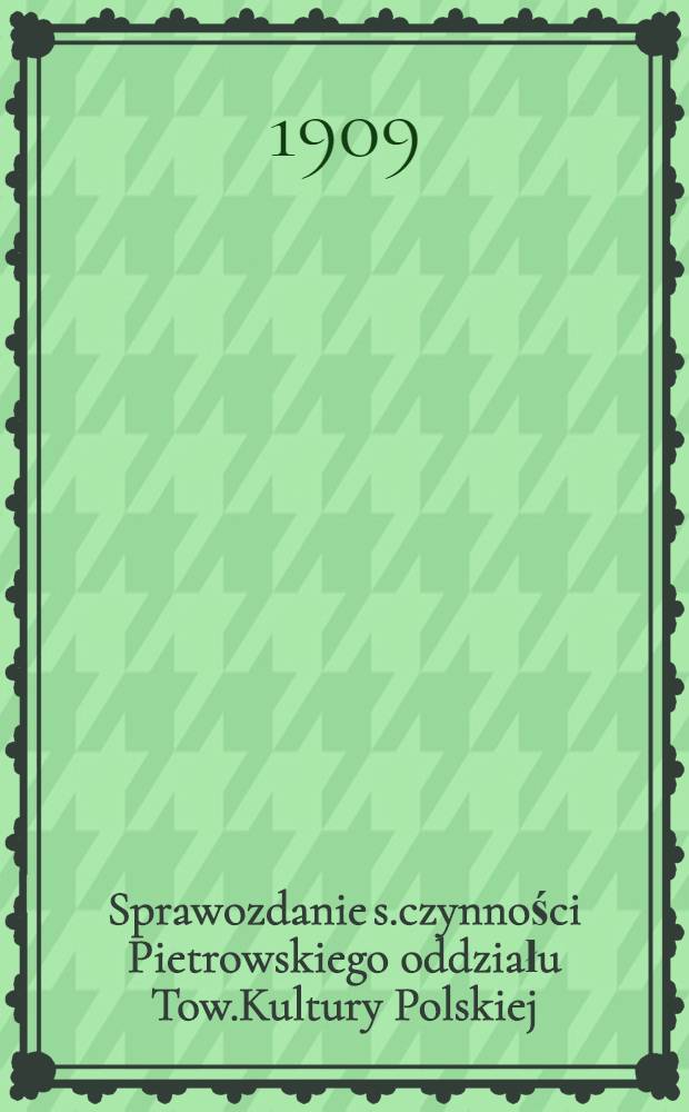 Sprawozdanie s.czynności Pietrowskiego oddziału Tow.Kultury Polskiej