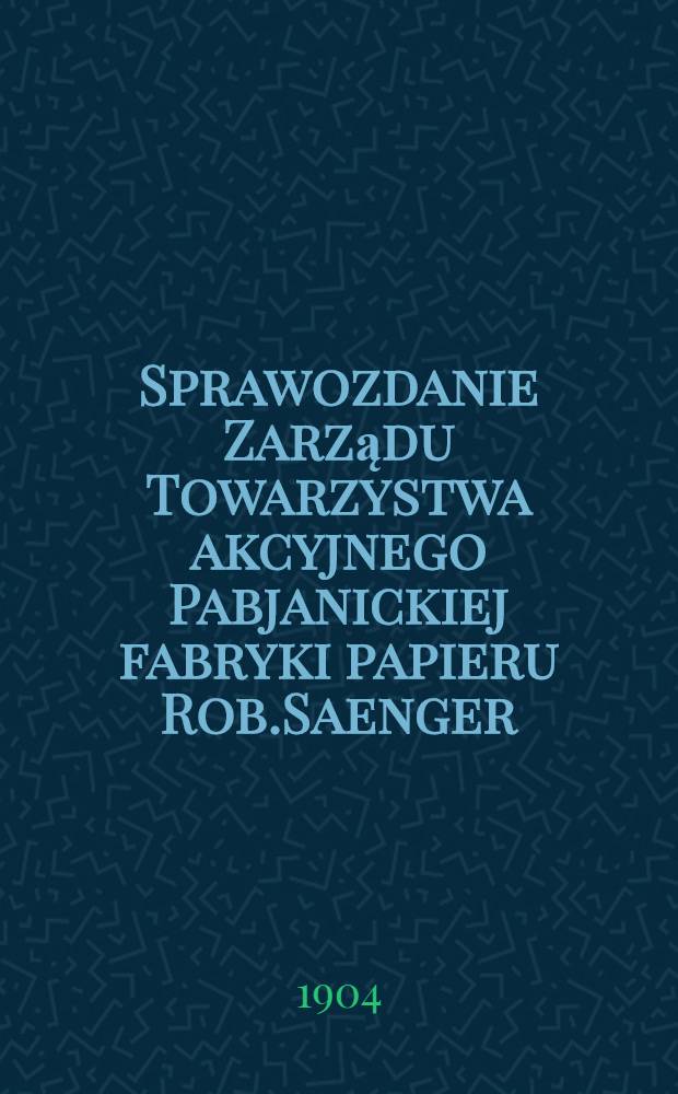 Sprawozdanie Zarządu Towarzystwa akcyjnego Pabjanickiej fabryki papieru Rob.Saenger