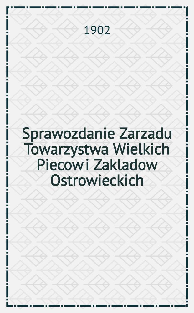 Sprawozdanie Zarzadu Towarzystwa Wielkich Piecow i Zakladow Ostrowieckich