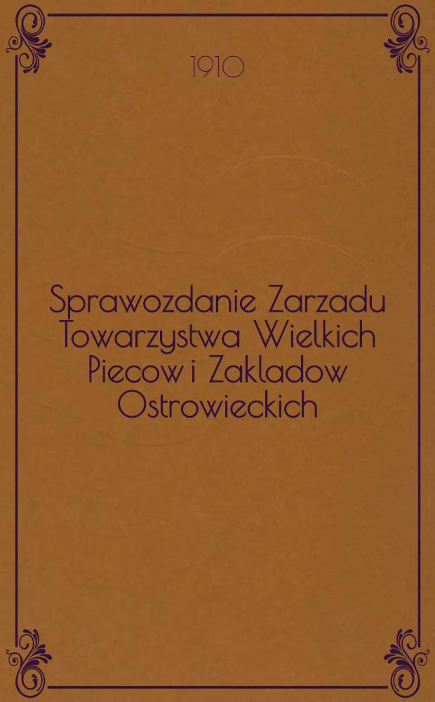 Sprawozdanie Zarzadu Towarzystwa Wielkich Piecow i Zakladow Ostrowieckich
