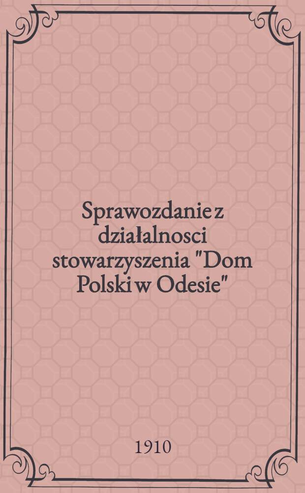Sprawozdanie z działalnosci stowarzyszenia "Dom Polski w Odesie"