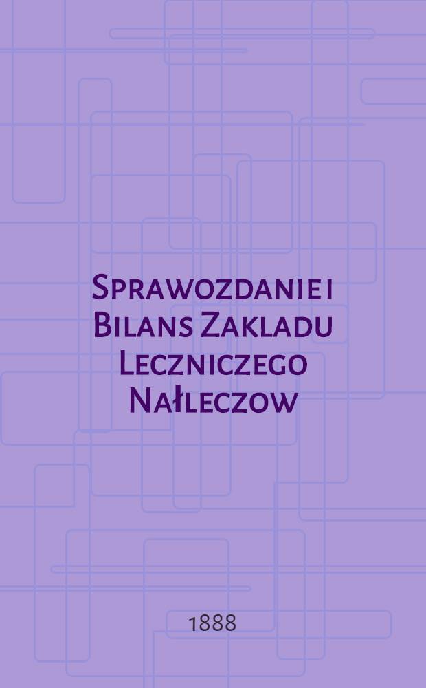 Sprawozdanie i Bilans Zakladu Leczniczego Nałleczow