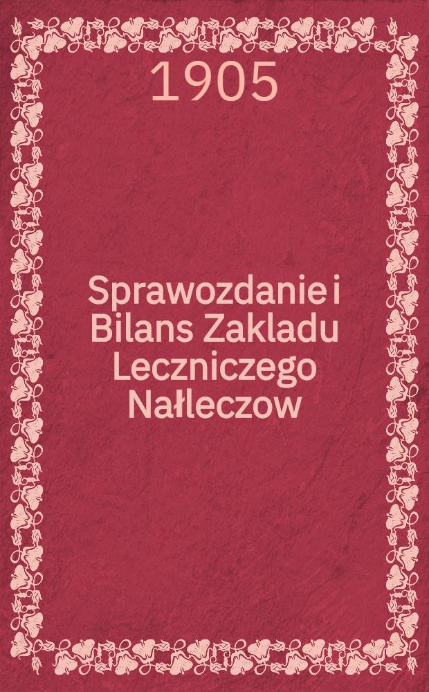 Sprawozdanie i Bilans Zakladu Leczniczego Nałleczow