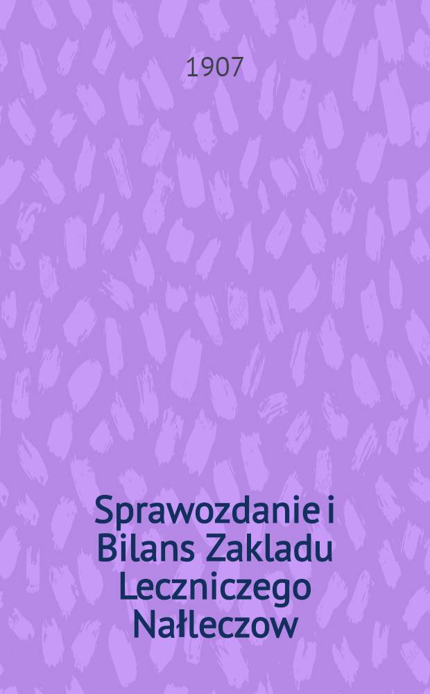 Sprawozdanie i Bilans Zakladu Leczniczego Nałleczow