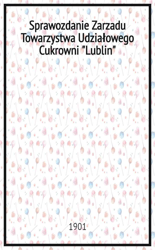 Sprawozdanie Zarzadu Towarzystwa Udziałowego Cukrowni "Lublin"