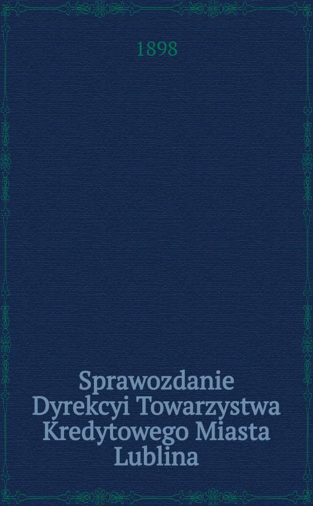 Sprawozdanie Dyrekcyi Towarzystwa Kredytowego Miasta Lublina