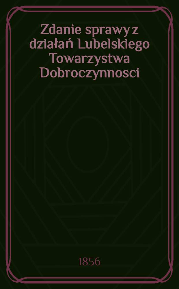Zdanie sprawy z działań Lubelskiego Towarzystwa Dobroczynnosci