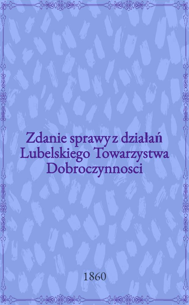 Zdanie sprawy z działań Lubelskiego Towarzystwa Dobroczynnosci