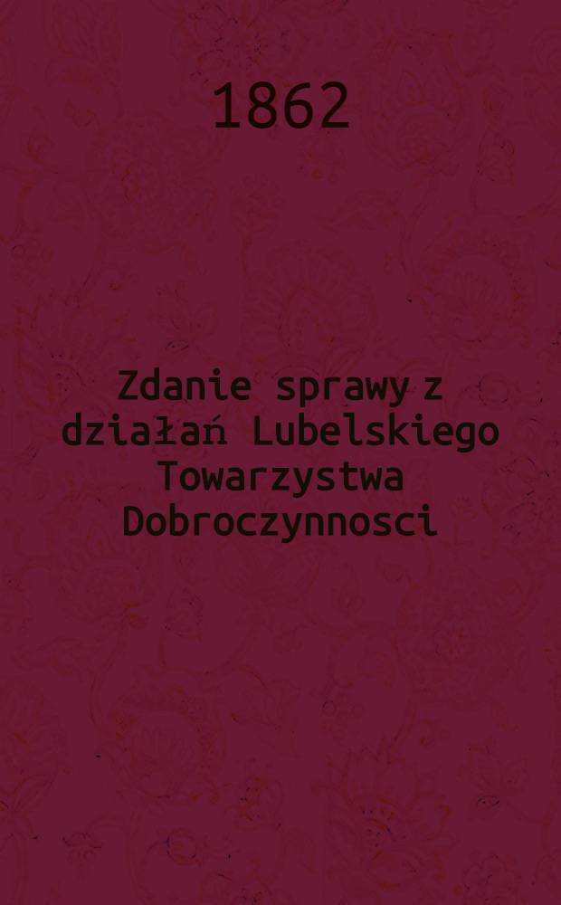 Zdanie sprawy z działań Lubelskiego Towarzystwa Dobroczynnosci