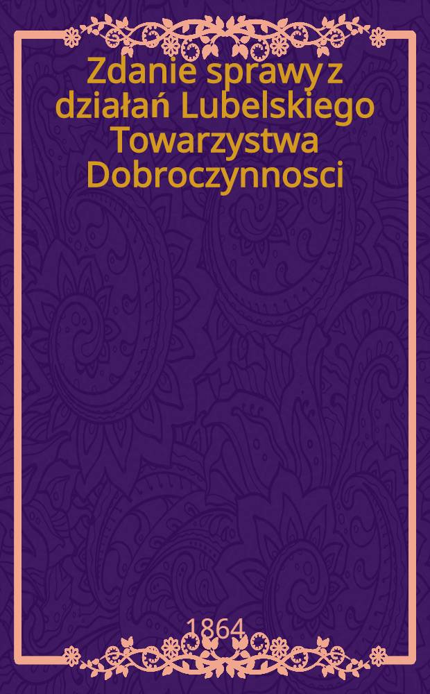 Zdanie sprawy z działań Lubelskiego Towarzystwa Dobroczynnosci
