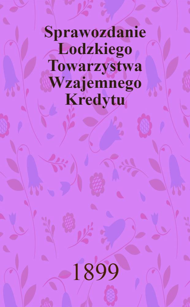 Sprawozdanie Lodzkiego Towarzystwa Wzajemnego Kredytu
