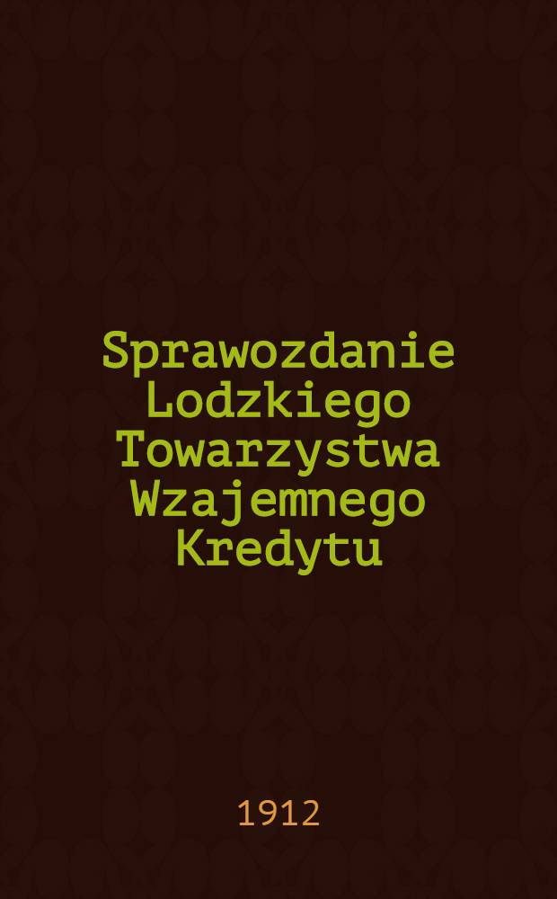Sprawozdanie Lodzkiego Towarzystwa Wzajemnego Kredytu
