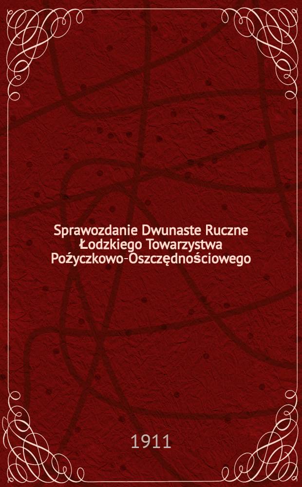 Sprawozdanie Dwunaste Ruczne Łodzkiego Towarzystwa Poźyczkowo-Oszczędnościowego