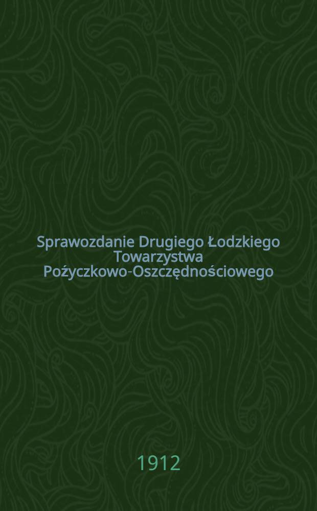 Sprawozdanie Drugiego Łodzkiego Towarzystwa Poźyczkowo-Oszczędnościowego