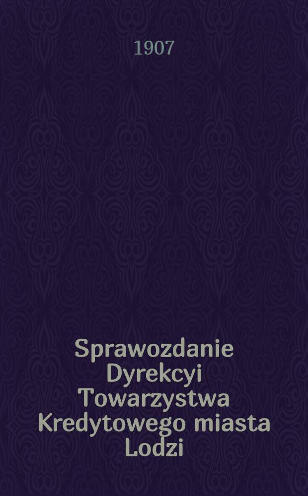 Sprawozdanie Dyrekcyi Towarzystwa Kredytowego miasta Lodzi