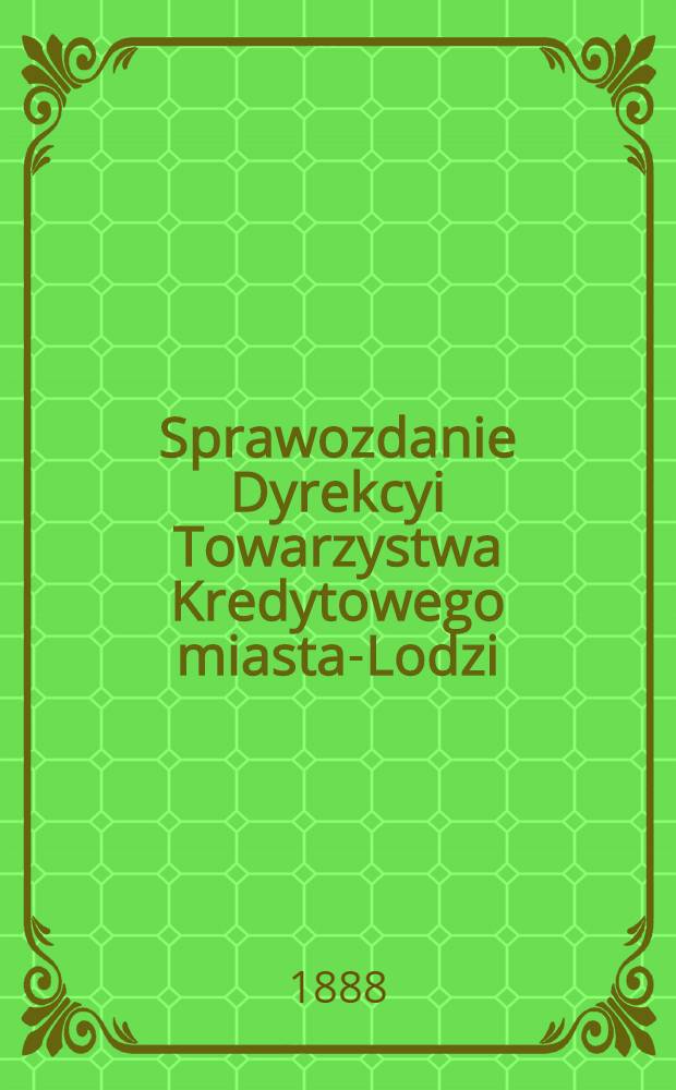 Sprawozdanie Dyrekcyi Towarzystwa Kredytowego miasta-Lodzi