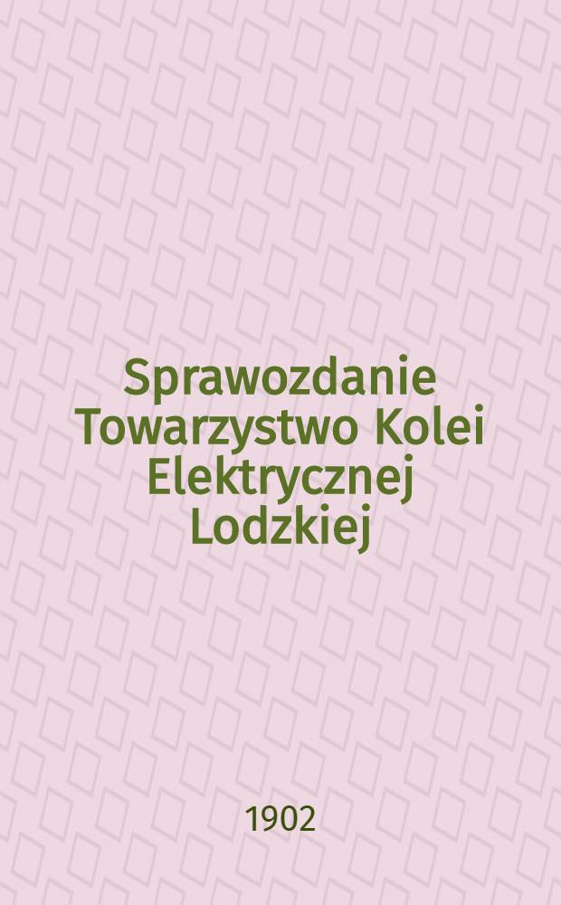 Sprawozdanie Towarzystwo Kolei Elektrycznej Lodzkiej