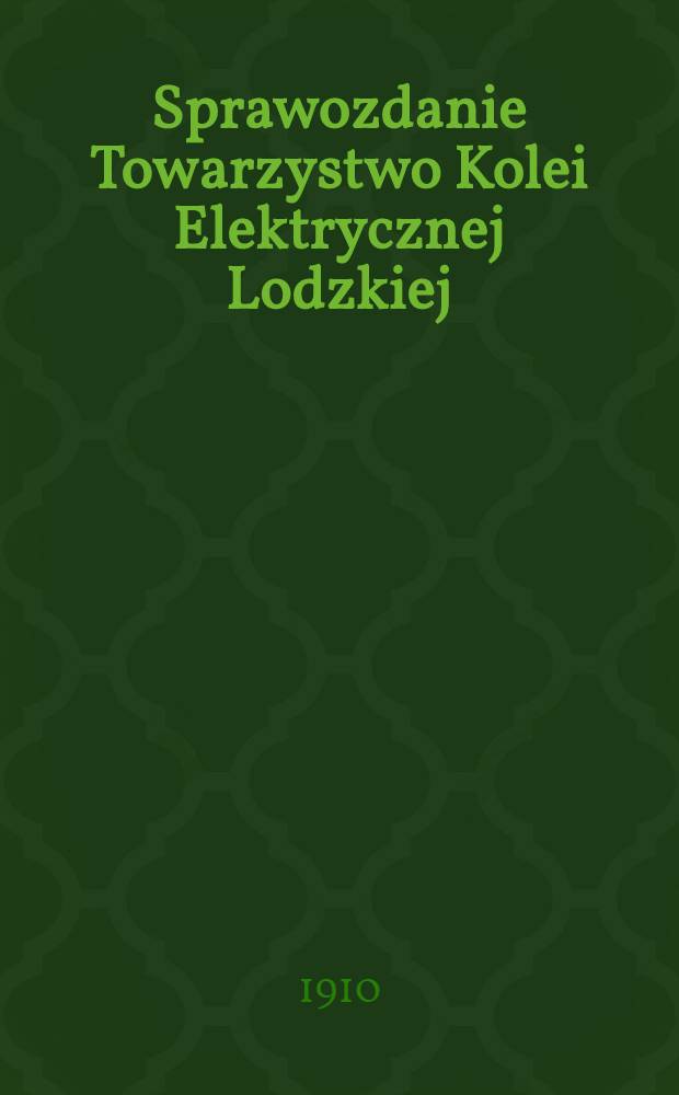 Sprawozdanie Towarzystwo Kolei Elektrycznej Lodzkiej